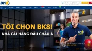 BK8 – Nhà cái thể thao, uy tín hàng đầu tới từ Châu Âu